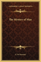 The Mystery Of Man 1425360106 Book Cover