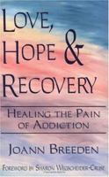 Love, Hope & Recovery: Healing the Pain of Addiction 0931892775 Book Cover