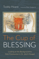 The Cup of Blessing: Looking at the Background to Holy Communion in St. John's Gospel B0GXGNGHRY Book Cover