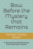 Bow Before the Mystery that Remains B0C47TBMNL Book Cover