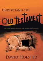 Understand the Old Testament: The Story Jesus Completes. The Promise Jesus Fulfills. 1640797661 Book Cover