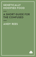 Genetically Modified Food: A Short Guide for the Confused 0745324398 Book Cover
