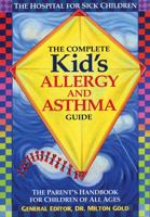 The Complete Kid's Allergy and Asthma Guide: Allergy and Asthma Information for Children of All Ages