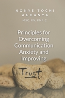 Principles for Overcoming Communication Anxiety and Improving Trust B0915Q8ZYP Book Cover