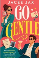 Go Gentle: A Witty Romantic Comedy Mystery of Secrets, Scandal, and Second Chances B0GZ916WHY Book Cover