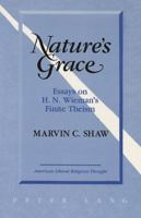 Nature's Grace: Essays on H.N. Wieman's Finite Theism (American Liberal Religious Thought, Vol 2) 0820427071 Book Cover