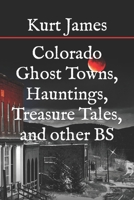 Colorado Ghost Towns, Hauntings, Treasure Tales, and other BS B08FSBG84C Book Cover