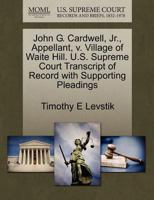 John G. Cardwell, Jr., Appellant, v. Village of Waite Hill. U.S. Supreme Court Transcript of Record with Supporting Pleadings 1270701185 Book Cover