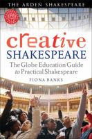 Creative Shakespeare: The Globe Education Guide to Practical Shakespeare 1408156849 Book Cover