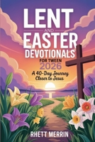 Lent and Easter Daily Devotionals for Tween 2026: A 40-Day Journey Closer to Jesus B0GJSHH58J Book Cover