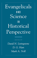 Evangelicals and Science in Historical Perspective (Religion in America Series) 0195115570 Book Cover