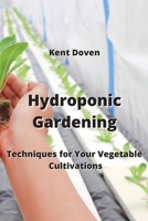 Hydroponic Gardening: Techniques for Your Vegetable Cultivations 999444929X Book Cover