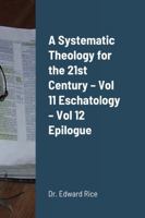 A Systematic Theology for the 21st Century - Vol 11 Eschatology - Vol 12 Epilogue 1387607251 Book Cover