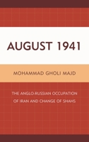 August 1941: The Anglo-Russian Occupation of Iran and Change of Shahs 0761859403 Book Cover