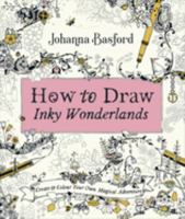 How to Draw Inky Wonderlands: Create and Colour Your Own Magical Adventure 0753553198 Book Cover