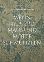 Wenn Nilpferd, Maus und Motte schmunzeln: Tier-Gedichte und Geschichten 3756843750 Book Cover