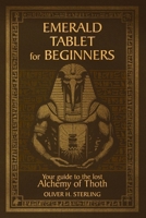 Emerald tablet for beginners: Your guide to the lost alchemy of thoth B0FG2CDDZ3 Book Cover