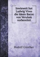 Inwieweit Hat Ludwig Vives Die Ideen Bacos Von Verulam Vorbereitet 5518962045 Book Cover