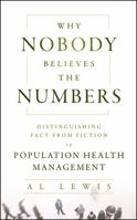 Why Nobody Believes the Numbers: Distinguishing Fact from Fiction in Population Health Management 1118313186 Book Cover