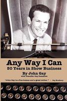 Any Way I Can - Fifty Years in Show Business 1593933185 Book Cover