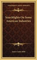 Searchlights on Some American Industries 0548478651 Book Cover