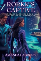Rorkk's Captive (Rotari Warriors Book 1) (Crystaverse Chronicles) B0FK46G5R1 Book Cover
