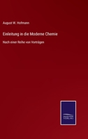 Einleitung in Die Moderne Chemie: Nach Einer Reihe Von Vortr�gen Gehalten in Dem Royal College of Chemistry Zu London (Classic Reprint) 3752549769 Book Cover