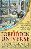 The Forbidden Universe: The Occult Origins of Science and the Search for the Mind of God 1472124782 Book Cover