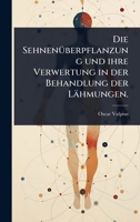 Die SehnenÃ1/4berpflanzung und ihre Verwertung in der Behandlung der Lähmungen. (German Edition) 1024930629 Book Cover