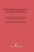Florentine merchants in the age of the Medici;: Letters and documents from the Selfridge collection of Medici manuscripts, 0674862686 Book Cover