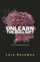 Unlearn The Bullsh!t: A SELF-Realization Guide B0CN2L4QCS Book Cover