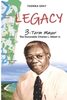 Legacy, 3-Term Mayor: The Honorable Charles L. Albert Jr. 0999613065 Book Cover