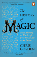 The History of Magic: From Alchemy to Witchcraft, from the Ice Age to the Present 1250800153 Book Cover