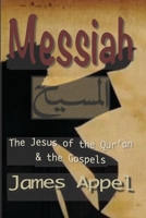 Messiah: the Jesus of the Qur'an and the Gospels 1482045613 Book Cover