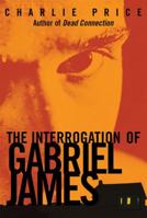 The Interrogation of Gabriel James 0374335451 Book Cover