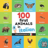 100 first animals in italian: Bilingual picture book for kids: english / italian with pronunciations 2384121634 Book Cover