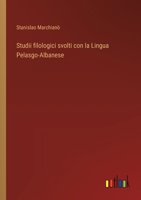 Studii filologici svolti con la Lingua Pelasgo-Albanese 3368715968 Book Cover