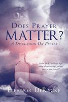 Does Prayer Matter?: A Discussion on Prayer 1635752515 Book Cover