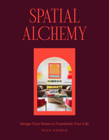 Spatial Alchemy: Design Your Home to Transform Your Life 1648291473 Book Cover