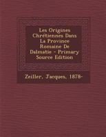 Les Origines Chr�tiennes Dans La Province Romaine de Dalmatie 1018198903 Book Cover