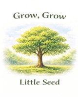 Grow, Grow, Little Seed: A children’s story about growth, resilience and finding strength through every season B0GVZK9FJT Book Cover