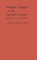PROTESTANT THOUGHT IN THE TWENTIETH CENTURY: Whence & Whither? 0313204845 Book Cover