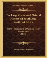 The Large Game And Natural History Of South And Southeast Africa: From The Journals Of William Henry Drummond 1104265095 Book Cover