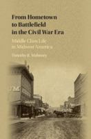 From Hometown to Battlefield in the Civil War Era: Middle Class Life in Midwest America 1107122694 Book Cover