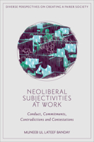 Neoliberal Subjectivities at Work: Conduct, Commitments, Contradictions and Contestations (Diverse Perspectives on Creating a Fairer Society) 1835490301 Book Cover