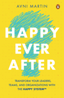 Happy Ever After: Transform Your Leaders, Teams, and Organizations with HAPPY System™ 9815127071 Book Cover