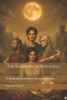 "The Shadows of Our Souls": The Secret Life of Souls B0DMFBKFQ2 Book Cover