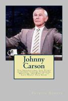 Johnny Carson: The Inspirational Life Story of Johnny Carson; Comedian, Magician, and King of the Late Night Talk Show 1494809494 Book Cover