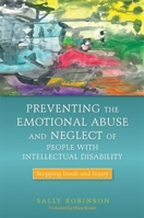 Preventing the Emotional Abuse and Neglect of People with Intellectual Disability: Stopping Insult and Injury 1849052301 Book Cover