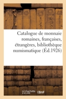 Catalogue de monnaie romaines, françaises, étrangères, bibliothèque numismatique et archéologique 2329308124 Book Cover